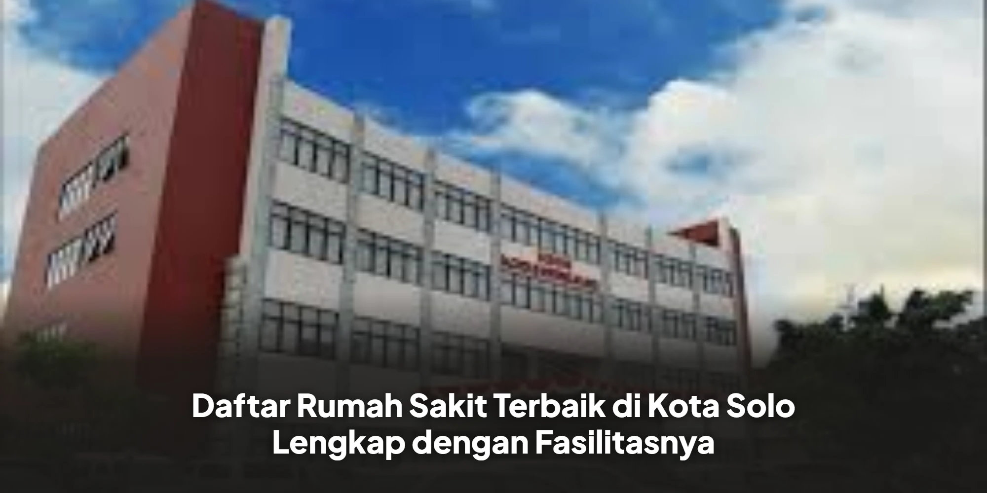 Rumah Sakit Terbaik di Solo yang Wajib Anda Ketahui Beserta Fasilitas Lengkapnya!