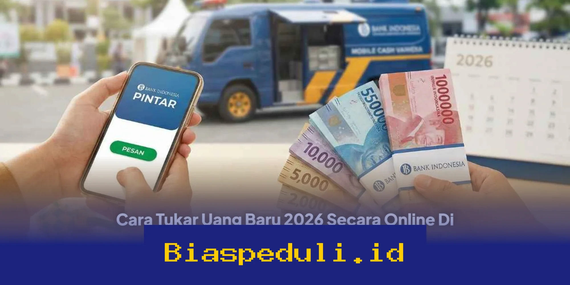 Tukar Uang Baru 2026 Online di pintar.bi.go.id, Simak Syarat dan Batas Maksimalnya!