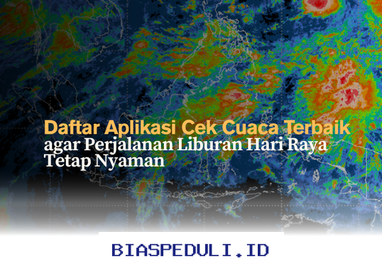 Aplikasi Cuaca Terbaik untuk Liburan Hari Raya agar Perjalanan Anda Tetap Nyaman!