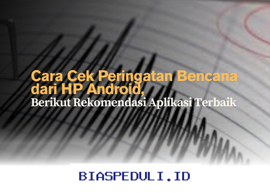 Aplikasi Peringatan Bencana Terbaik untuk HP Android Anda!