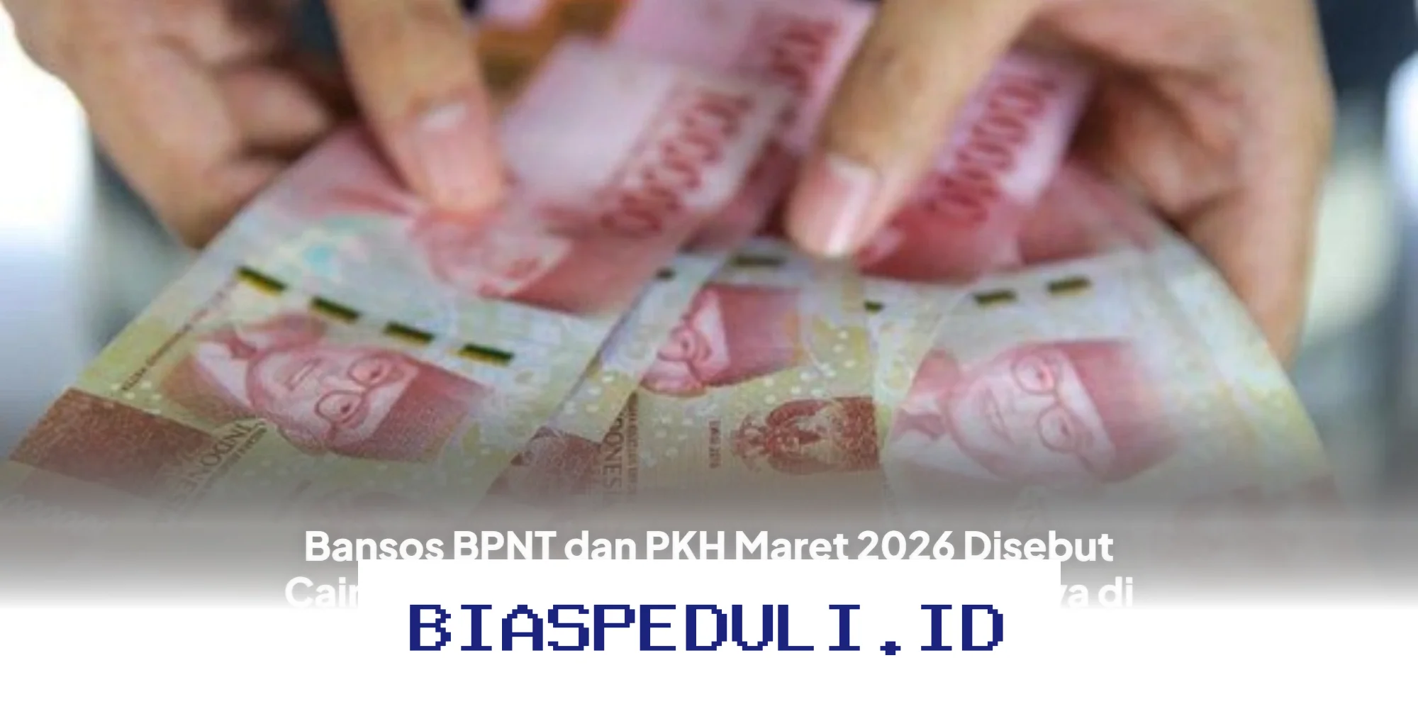 Bansos BPNT dan PKH Maret 2026 Bakal Cair Sebelum Lebaran? Ini Dia Waktunya!