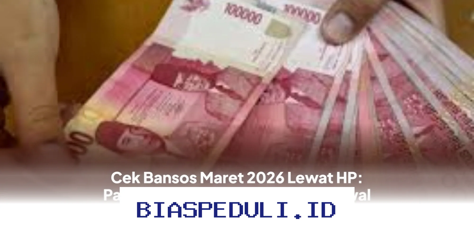 Bantuan Sosial Maret 2026: Cara Mudah Cek Status dan Jadwal Pencairan via HP!