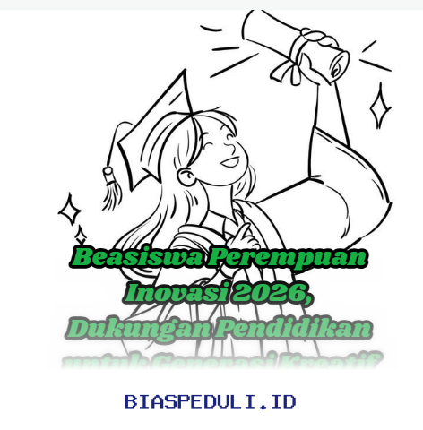 Beasiswa Perempuan Inovasi 2026: Mendorong Pendidikan dan Kreativitas Generasi Muda!