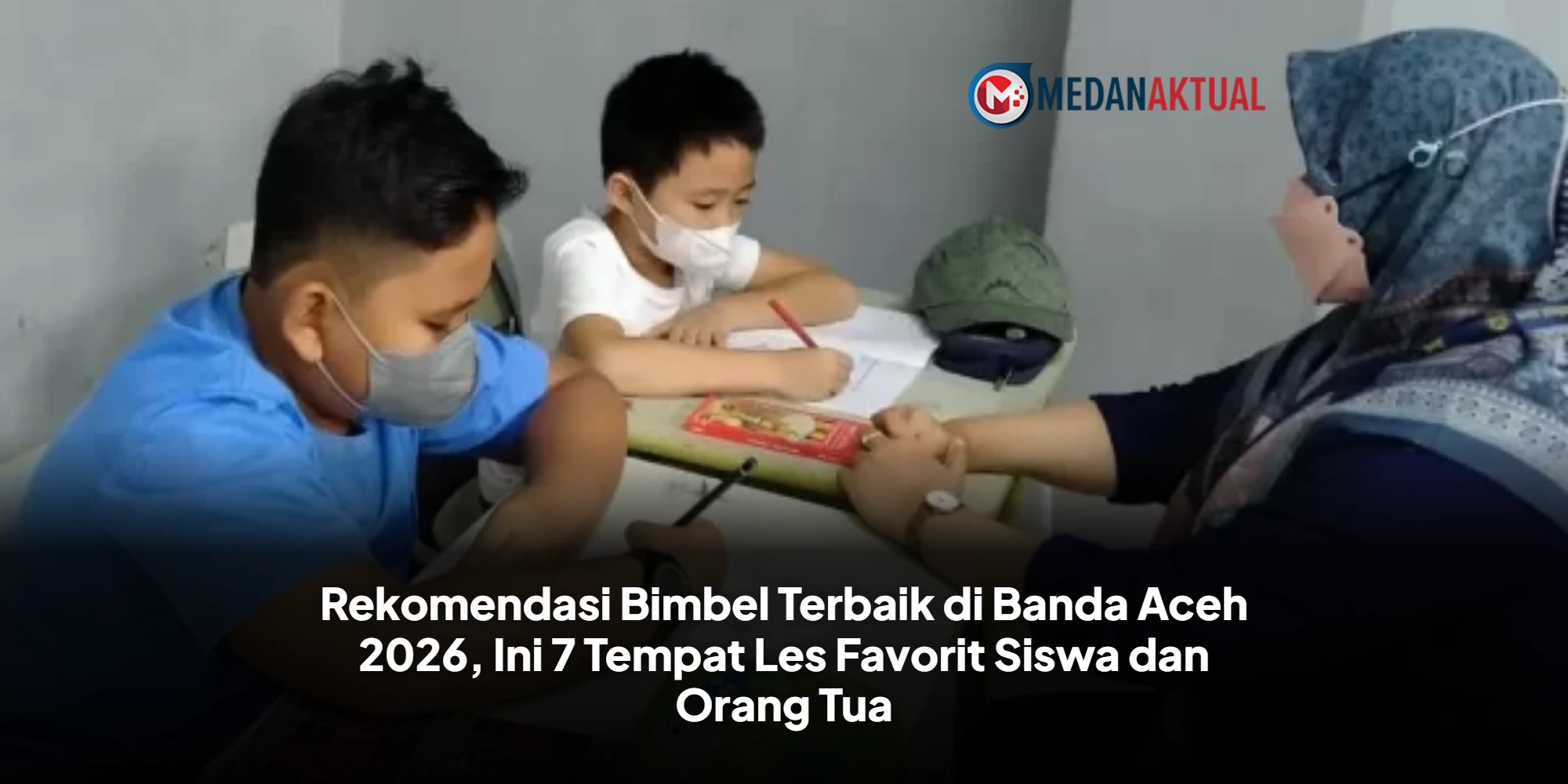 Bimbel Terbaik di Banda Aceh 2026 yang Dipercaya Siswa dan Orang Tua, Tempat Les Favorit Nomor Satu!