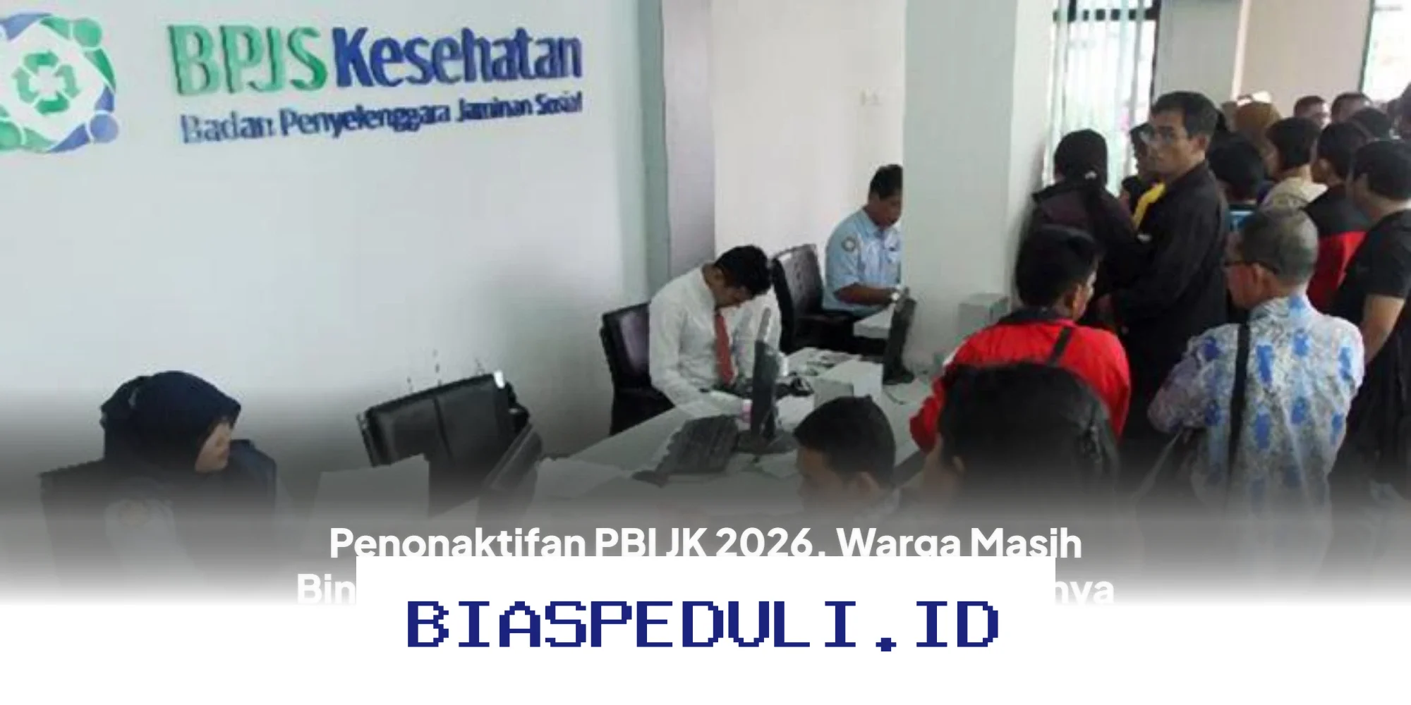 Bingung Soal Penonaktifan PBI JK 2026? Ini Dia Cara Gampang Aktifkan Lagi!