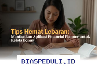 Cara Cerdas Atur Keuangan Lebaran dengan Aplikasi Financial Planner agar Bonus Tak Terbuang Sia-Sia!