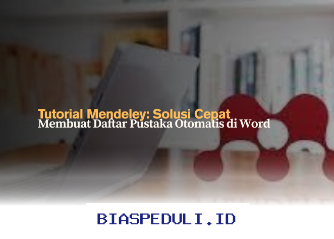 Cara Mudah Membuat Daftar Pustaka Otomatis di Word dengan Mendeley!