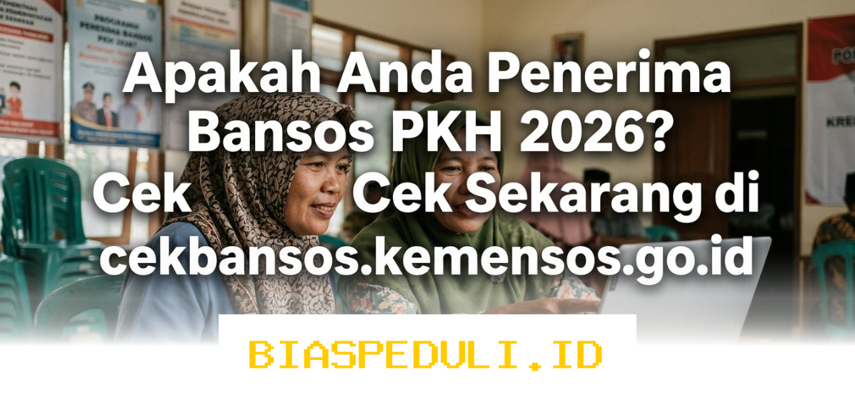 Cek Bansos PKH 2026 Sekarang! Apakah Anda Termasuk Penerima Bantuan Sosial? Klik di sini untuk informasi lengkapnya!