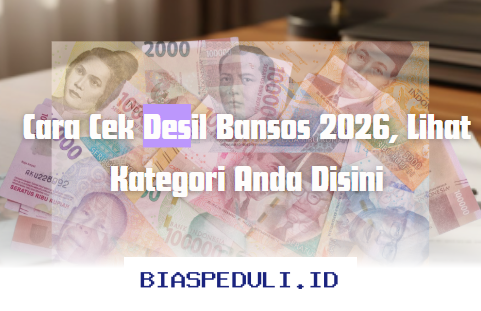 Cek Desil Bansos 2026 Sekarang, Tahukah Anda Termasuk Kategori Mana?
