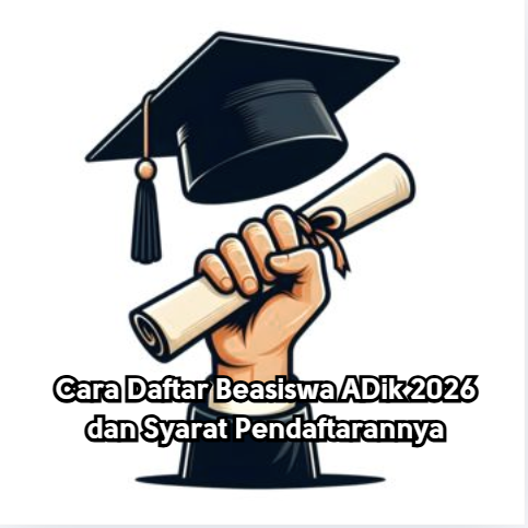Daftar Beasiswa ADik 2026: Langkah Mudah dan Syarat Wajib yang Harus Dipenuhi!