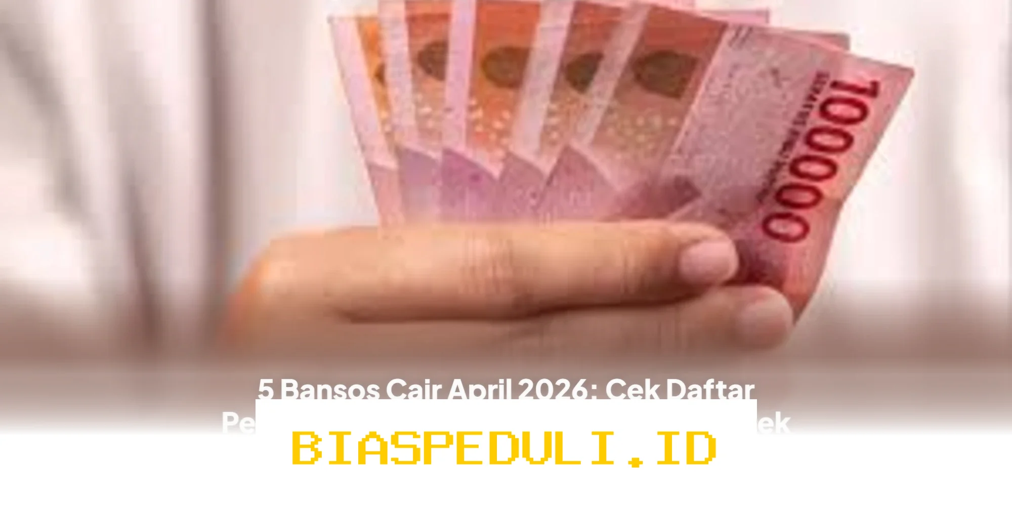 Daftar Penerima Bansos April 2026: Nominal Bantuan dan Cara Cek Online yang Wajib Diketahui!