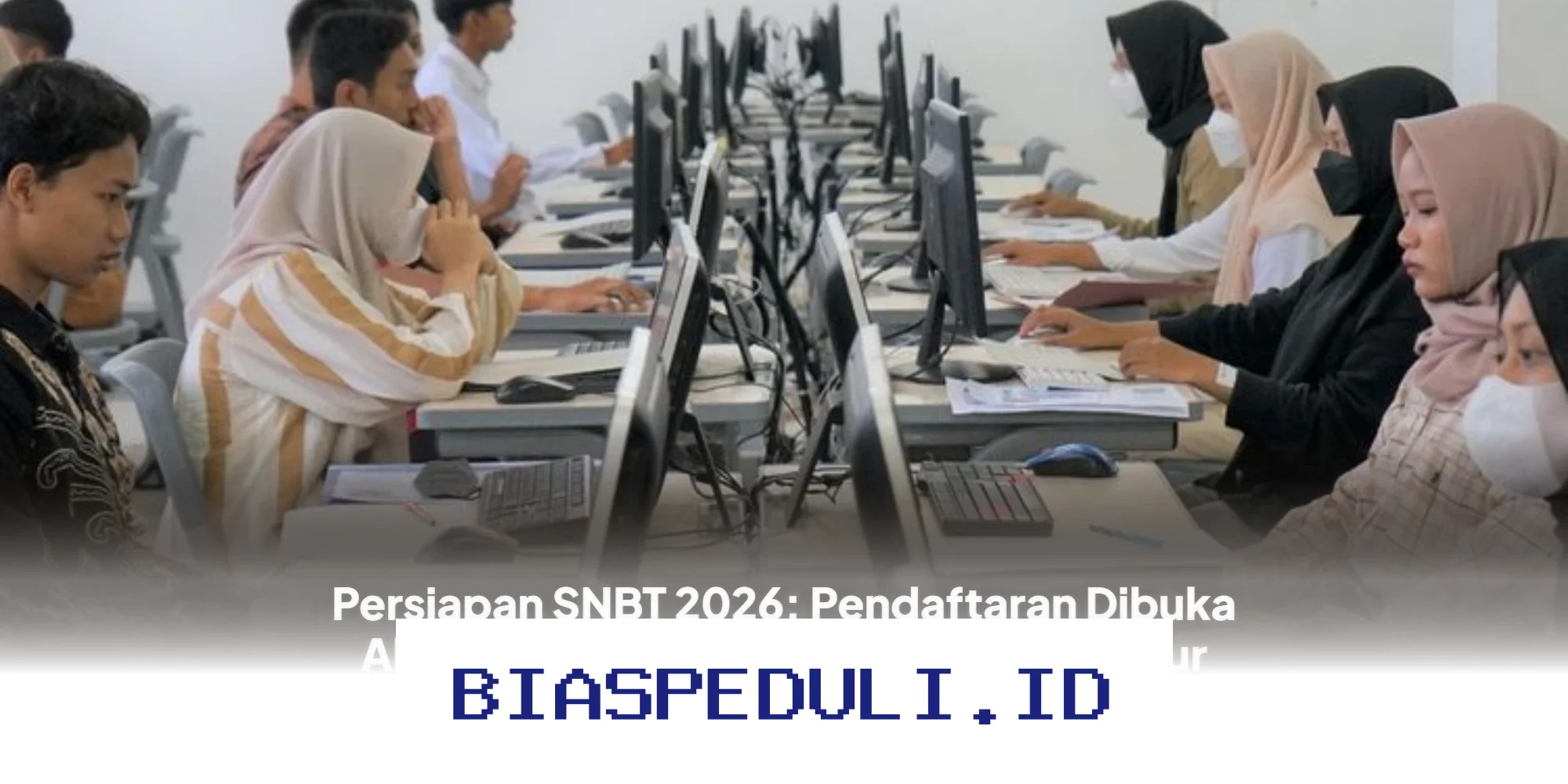 Daftar SNBT 2026 Resmi Dibuka! Begini Cara Mudah Lolos Seleksi dengan Prosedur Terbaru yang Wajib Kamu Tahu!
