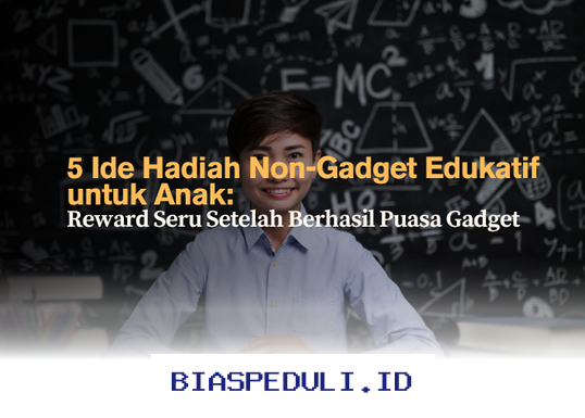 Hadiah Edukatif Non-Gadget yang Bisa Jadi Alternatif Reward Seru Setelah Anak Berhasil Puasa Gadget!