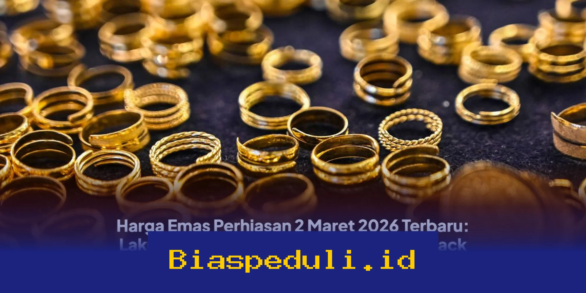 Harga Emas Perhiasan 2 Maret 2026 Naik Lagi? Cek Update Terbaru dari Lakuemas dan Raja Emas!
