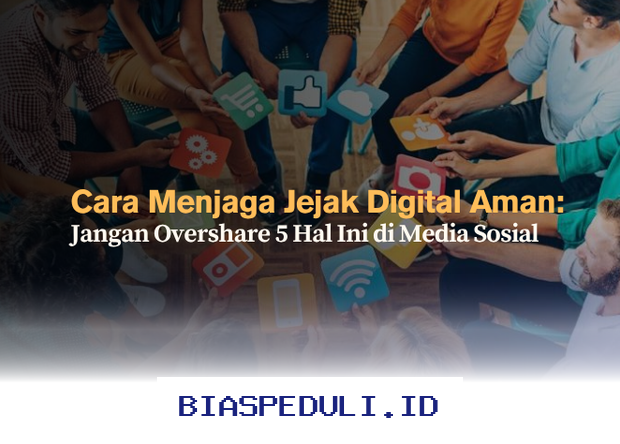 Hindari Bahaya Oversharing di Media Sosial: 5 Hal Penting yang Harus Dijaga agar Jejak Digital Tetap Aman!