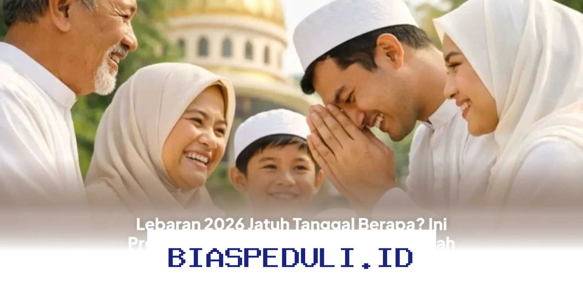Kapan Lebaran 2026? Simak Prediksi Tanggal 1 Syawal 1447 H dari Pemerintah dan Muhammadiyah!