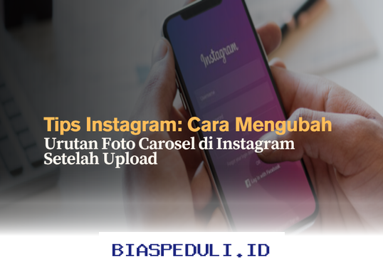 Mengatur Ulang Foto Carousel Instagram Setelah Diunggah, Begini Caranya!