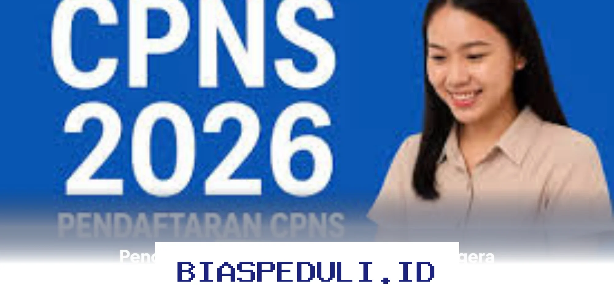 Pendaftaran CPNS 2026 Segera Dibuka! Simak Syarat dan Dokumen Wajibnya di Sini!