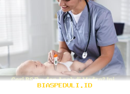 RS Ibu dan Anak Terbaik di Medan yang Wajib Anda Ketahui!