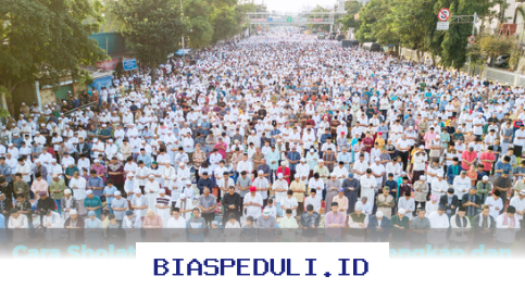 Sholat Idul Fitri yang Benar dan Mudah Dipahami, Begini Cara Lengkapnya!