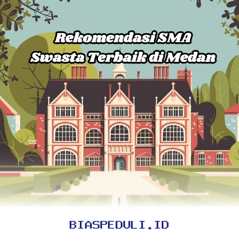 SMA Swasta Unggulan di Medan yang Wajib Diketahui Orang Tua!