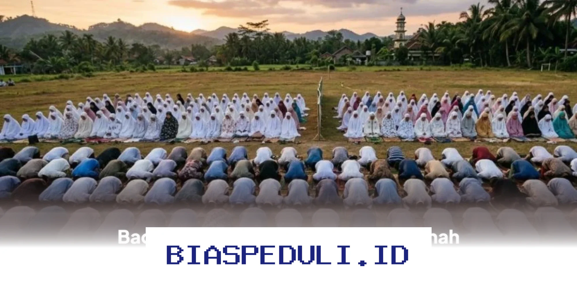 Tata Cara Salat Idul Fitri 1447 H yang Benar dan Lengkap!