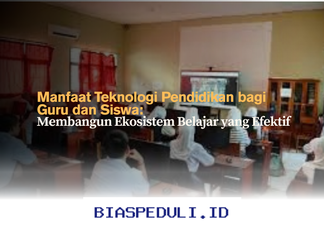 Teknologi Pendidikan yang Mengubah Cara Guru Mengajar dan Siswa Belajar!