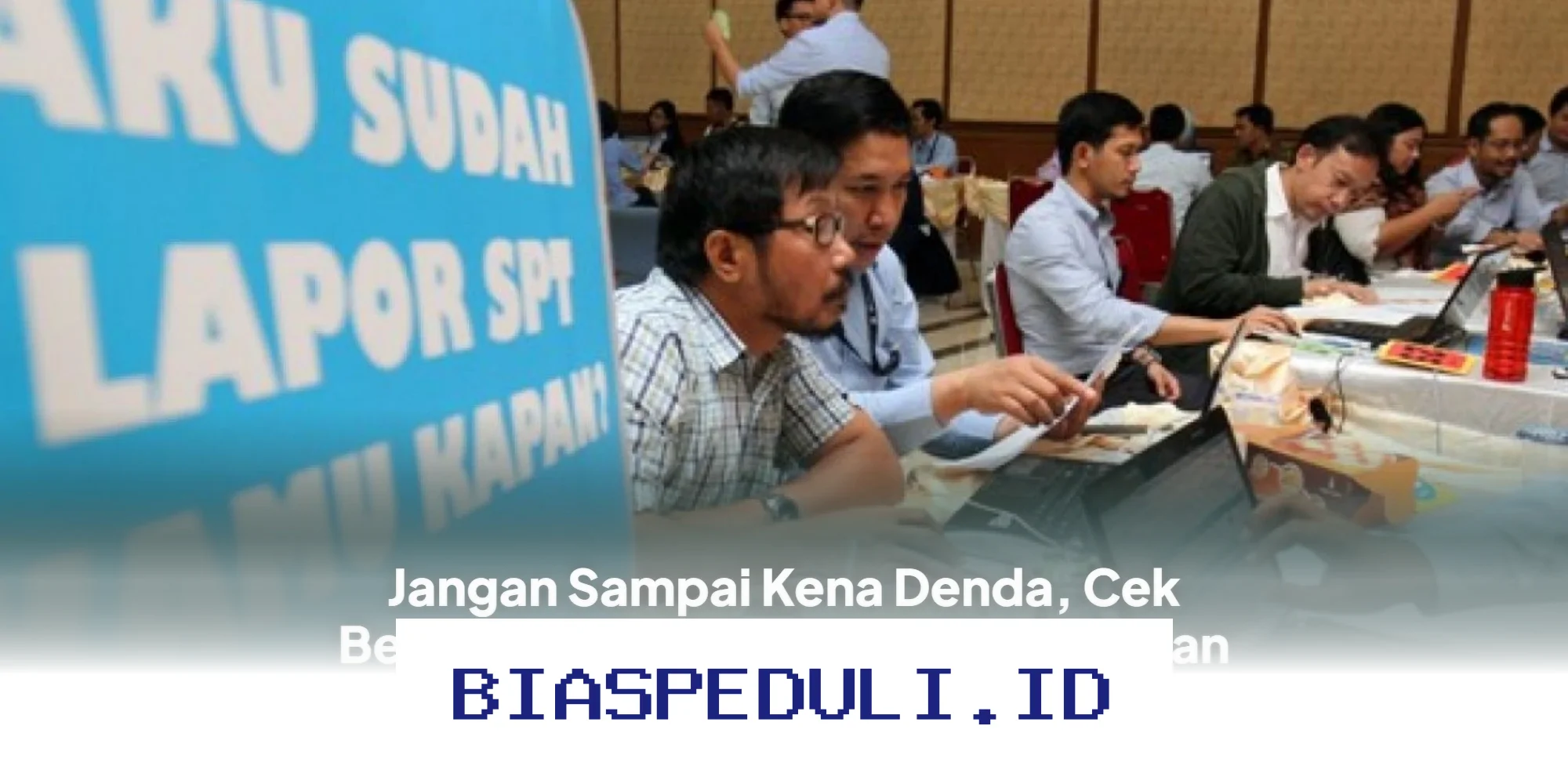 Waspada Denda Pajak! Simak Besaran SPT Tahunan 2026 dan Cara Lapor yang Benar