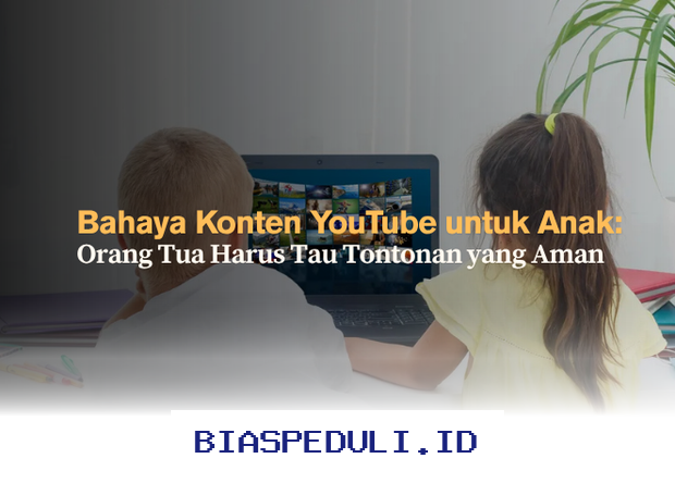 Waspadai Konten YouTube Berbahaya untuk Anak, Ini Cara Orang Tua Memilih Tontonan Aman yang Harus Diketahui!