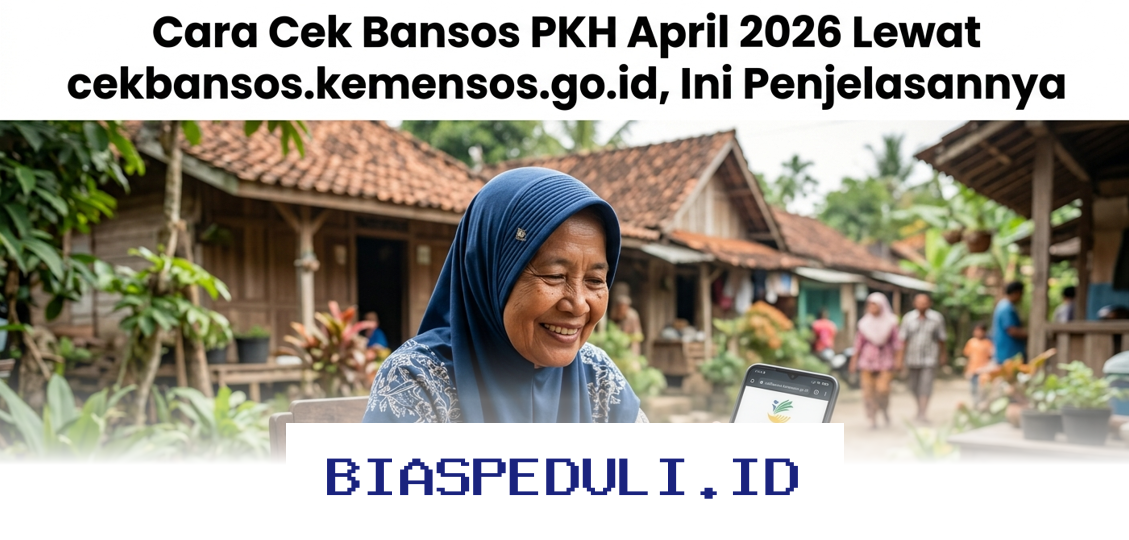 Bansos PKH April 2026 Sudah Cair? Cek Status Penerimaanmu di cekbansos.kemensos.go.id Sekarang!