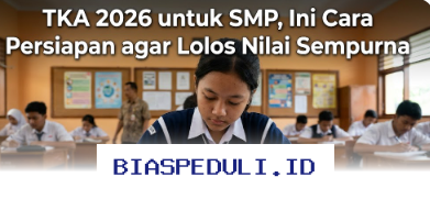 Cara Ampuh Lolos TKA 2026 SMP dengan Nilai Sempurna, Yuk Simak Strateginya!