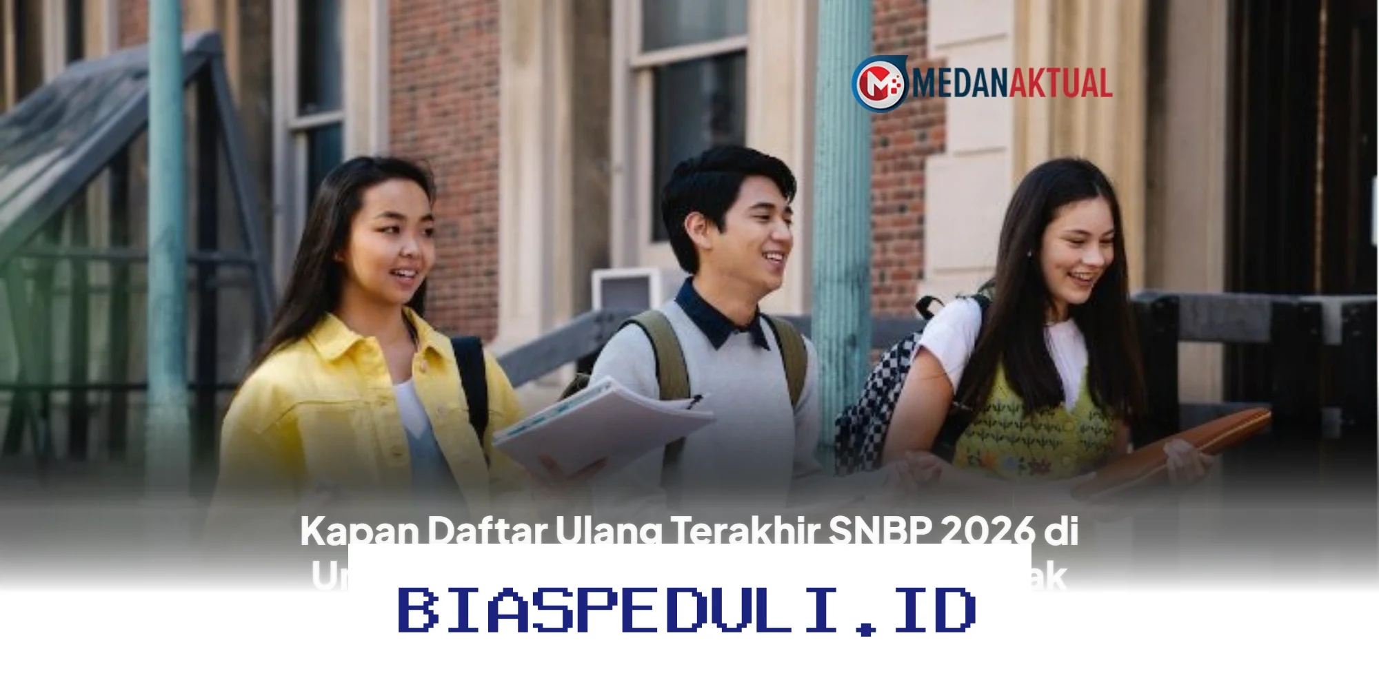 Jadwal Terakhir Daftar Ulang SNBP 2026 di Unair, UI, IPB, UGM, ITB & Unpad Wajib Diketahui!